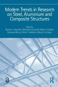Buy Modern Trends in Research on Steel, Aluminium and Composite Structures (English, Marian A. Giżejowski | Aleksander Kozlowski | Marcin Chybiński) — BookShops.in