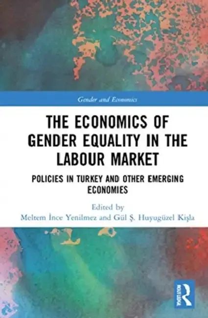 The Economics of Gender Equality in the Labour Market (English, Ince Yenilmez Meltem | Gül Ş. Huyugüzel Kişla)