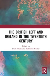 Buy The British Left and Ireland in the Twentieth Century (English, Smith Evan | Matthew Worley) — BookShops.in