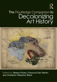 Buy The Routledge Companion to Decolonizing Art History (English, Tatiana Flores | Florencia San Martín | Charlene Villaseñor Black) — BookShops.in