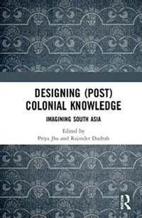Buy Designing (Post)Colonial Knowledge (English, Jha Priya | Rajinder Dudrah) — BookShops.in