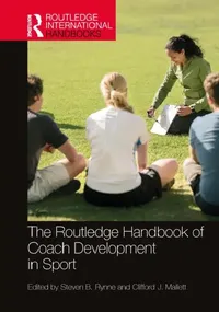 Buy The Routledge Handbook of Coach Development in Sport (English, Steven B. Rynne | Clifford J. Mallett) — BookShops.in
