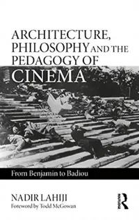 Buy Architecture, Philosophy, and the Pedagogy of Cinema (English, Nadir Lahiji) — BookShops.in