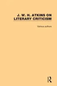 Buy J. W. H. Atkins on Literary Criticism | Atkins J. W. H. | Routledge | English | Paperback | 1st Edition — BookShops.in