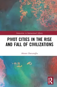 Buy Pivot Cities in the Rise and Fall of Civilizations (English, Davutoglu Ahmet | Andrew Boord) — BookShops.in