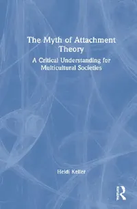 Buy The Myth of Attachment Theory (English, Keller Heidi) — BookShops.in