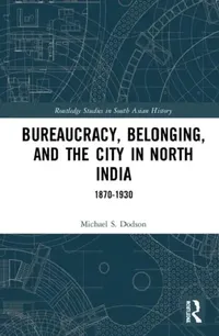 Buy Bureaucracy, Belonging, and the City in North India (English, Dodson Michael S.) — BookShops.in