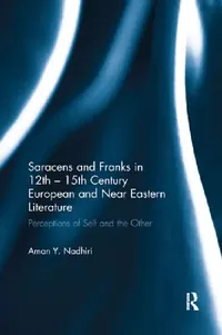 Buy Saracens and Franks in 12th - 15th Century European and Near Eastern Literature (English, Aman Y. Nadhiri) — BookShops.in
