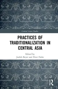 Buy Practices of Traditionalization in Central Asia (English, Beyer Judith | Peter Finke) — BookShops.in