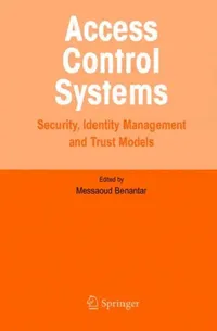 Buy Access Control Systems: Security, Identity Management and Trust Models by Messaoud Benantar | Springer | 2006 Edition | Paperback | English — BookShops.in