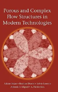 Buy Porous and Complex Flow Structures in Modern Technologies (English, Adrian Bejan | Ibrahim Dincer | Sylvie Lorente) — BookShops.in