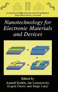 Buy Nanotechnology for Electronic Materials and Devices (English, Anatoli Korkin | Evgeni Gusev | Jan K. Labanowski) — BookShops.in