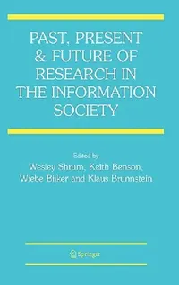 Buy Past, Present and Future of Research in the Information Society (English, Wesley Shrum | Keith Benson | Wiebe Bijker) — BookShops.in