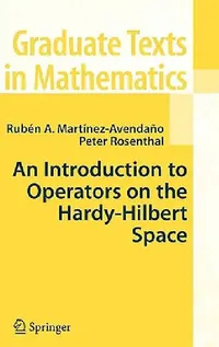 Buy An Introduction to Operators on the Hardy-Hilbert Space (English, Ruben A. Martinez-Avendano | Peter Rosenthal) — BookShops.in