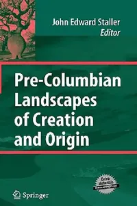 Buy Pre-Columbian Landscapes of Creation and Origin (English, John Staller) — BookShops.in