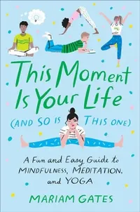 Buy This Moment Is Your Life (and So Is This One) (English, Mariam Gates) — BookShops.in