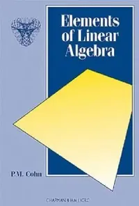 Buy Elements of Linear Algebra by P. M. Cohn | Chapman and Hall/CRC | 1st Edition Paperback | ISBN 9780412552809 — BookShops.in