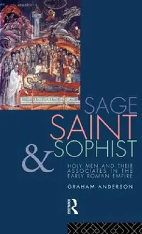 Buy Sage, Saint, and Sophist: Holy Men and Their Associates in the Early Roman Empire by Graham Anderson | Routledge Hardcover | 1st Edition | Ancient History Textbook — BookShops.in