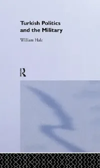 Buy Turkish Politics and the Military (English, William Hale) — BookShops.in