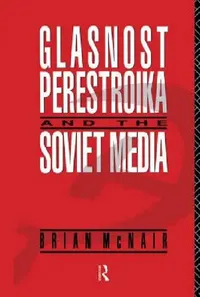 Buy Glasnost, Perestroika and the Soviet Media (English, Brian McNair) — BookShops.in
