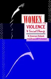 Buy Women, Violence and Social Change (English, R. Emerson Dobash | Russell P. Dobash) — BookShops.in