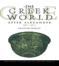 Buy The Greek World After Alexander 323-30 BC (English, Graham Shipley) — BookShops.in