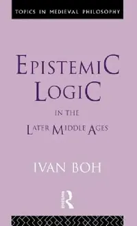 Buy Epistemic Logic in the Later Middle Ages (English, Ivan Boh) — BookShops.in