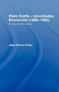 Buy Piero Sraffa, Unorthodox Economist (1898-1983) (English, Jean-Pierre Potier) — BookShops.in