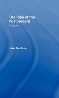 Buy The Idea of the Postmodern (English, Hans Bertens) — BookShops.in