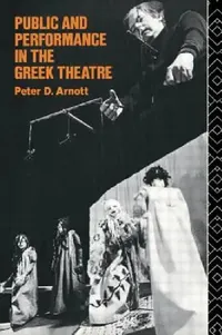Buy Public and Performance in the Greek Theatre (English, Peter D. Arnott) — BookShops.in
