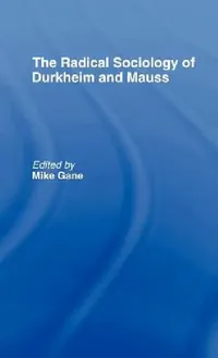 Buy Radical Sociology of Durkheim and Mauss (English, Mike J. Gane) — BookShops.in