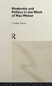 Buy Modernity and Politics in the Work of Max Weber (English, Charles Turner) — BookShops.in