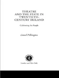 Buy Theatre and the State in Twentieth-Century Ireland (English, Pilkington Lionel) — BookShops.in