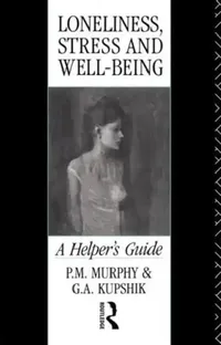 Buy Loneliness, Stress and Well-Being (English, G. a. Kupshik | P. M. Murphy) — BookShops.in