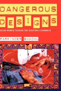 Buy Dangerous Designs: Asian Women Fashion the Diaspora Economies by Parminder Bhachu | Routledge | Hardcover | 1st Edition | Higher Education Textbooks | Humanities Design — BookShops.in