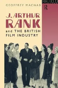 Buy J. Arthur Rank and the British Film Industry (English, Geoffrey Macnab) — BookShops.in