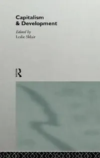 Buy Capitalism and Development by Leslie Sklair | Routledge Hardcover | 1st Edition | Economic Theory Textbook for Higher Education — BookShops.in