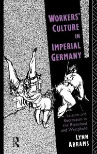 Buy Workers' Culture in Imperial Germany (English, Lynn Abrams) — BookShops.in