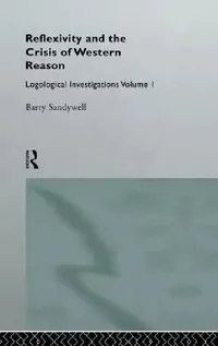 Buy Reflexivity And The Crisis of Western Reason (English, Barry Sandywell) — BookShops.in