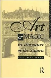 Buy Art and Magic in the Court of the Stuarts (English, Hart Vaughan) — BookShops.in