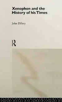 Buy Xenophon And The History Of His Times (English, John Dillery) — BookShops.in