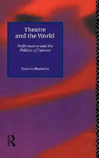 Buy Theatre and the World (English, Rustom Bharucha) — BookShops.in