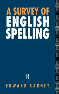 Buy A Survey of English Spelling (English, Edward Carney) — BookShops.in