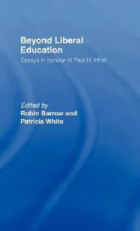 Buy Beyond Liberal Education (English, Robin Barrow | Patricia White) — BookShops.in