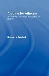 Buy Arguing for Atheism (English, Robin Le Poidevin) — BookShops.in