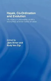 Buy Hayek, Co-Ordination and Evolution: His Legacy in Philosophy, Politics, Economics and the History of Ideas by Jack Birner and Rudy Van Zijp | Routledge | Hardcover | 1st Edition | Business & Economics Book — BookShops.in