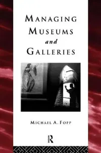 Buy Managing Museums and Galleries (English, Michael Fopp) — BookShops.in