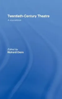 Buy Twentieth-Century Theatre: A Sourcebook by Richard Drain | Routledge Hardcover | Indian Edition — BookShops.in