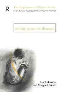 Buy Motor Neurone Disease (Experience of Illness) by Margaret Hunter & Ian Robinson | Hardcover | 1st Edition | 1998 | Routledge | ISBN 9780415097116 — BookShops.in
