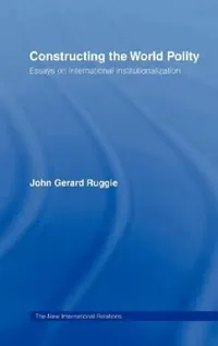 Buy Constructing the World Polity (English, John Gerard Ruggie) — BookShops.in